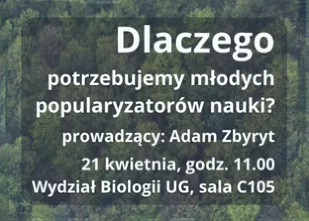 „Dlaczego potrzebujemy młodych popularyzatorów nauki?” - spotkanie z Adamem Zbyrytem