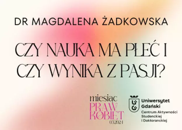 Czy nauka ma płeć i czy wynika z pasji? - wykład