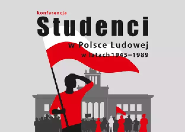 Konferencja - Studenci w Polsce Ludowej w latach 1945-1989