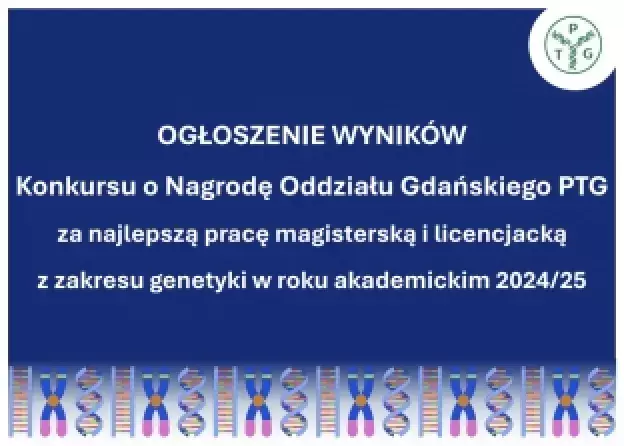 Wyniki Konkursu o Nagrodę Oddziału Gdańskiego Polskiego Towarzystwa Genetycznego za najlepszą pracę…
