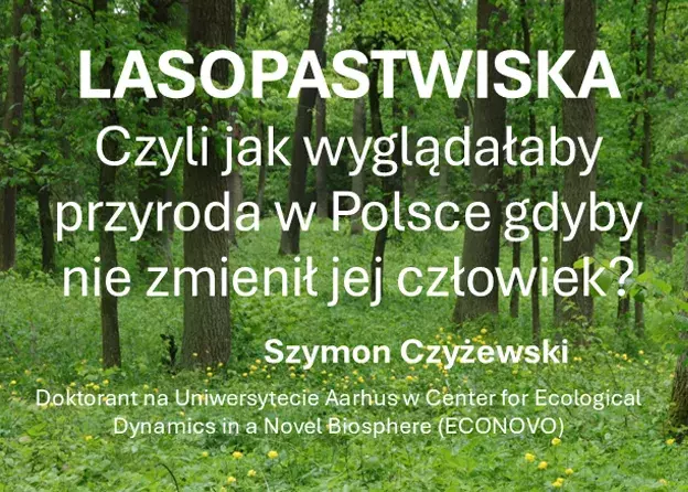 Lasopastwiska, czyli jak wyglądałaby przyroda w Polsce, gdyby nie zmienił jej człowiek?