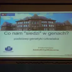 "Co nam „siedzi” w genach? – podstawy genetyki człowieka" - dr Ewa Piotrowska